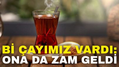 Bi Çayımız Vardı: Ona da Zam Geldi!