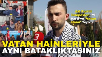 AK Partili İntepe’den İYİ Parti’ye 'Vatan Haini' Tepkisi: “Vatan Hainleriyle Aynı Bataklıktasınız”