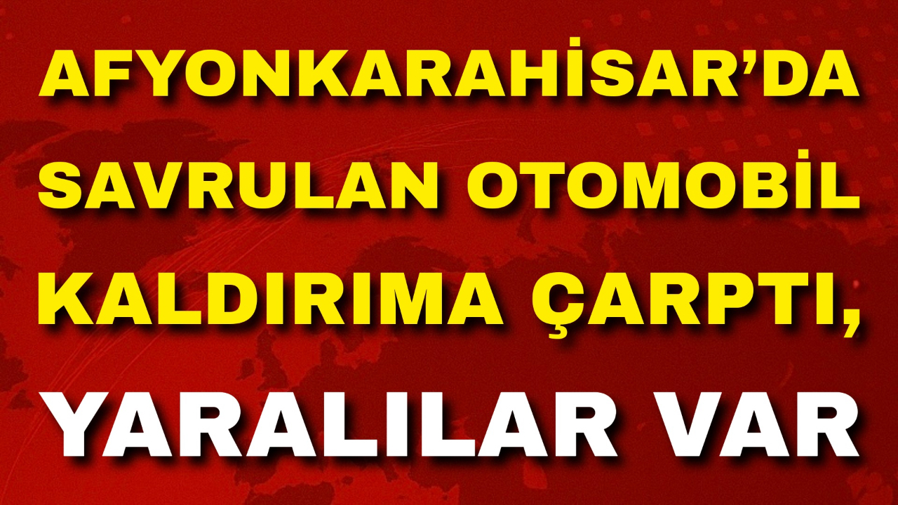 Afyon’da Savrulan Otomobil Kaldırıma Çarptı, Yaralılar Var