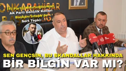 İYİ Partili Mısırlıoğlu'ndan AK Parti Gençlik Kolları Başkanı İntepe'ye Sert Tepki: “Sen Gençsin, Bu Skandallar Hakkında Bir Bilgin Var mı?”