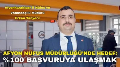 Afyon Nüfus Müdürlüğü’nde Hedef: %100 Başvuruya Ulaşmak