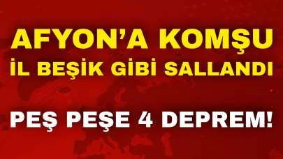 Afyon’a Komşu İl Beşik Gibi Sallandı: Peş Peşe 4 Deprem!