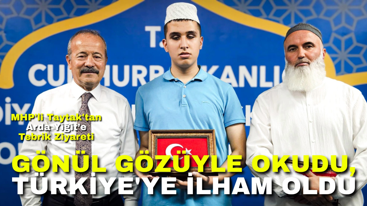 Gönül Gözüyle Okudu, Türkiye'ye İlham Oldu: MHP'li Taytak'tan Arda Yiğit’e Tebrik Ziyareti