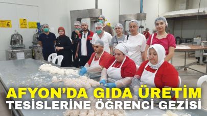 Afyon’da Gıda Üretim Tesislerine Öğrenci Gezisi