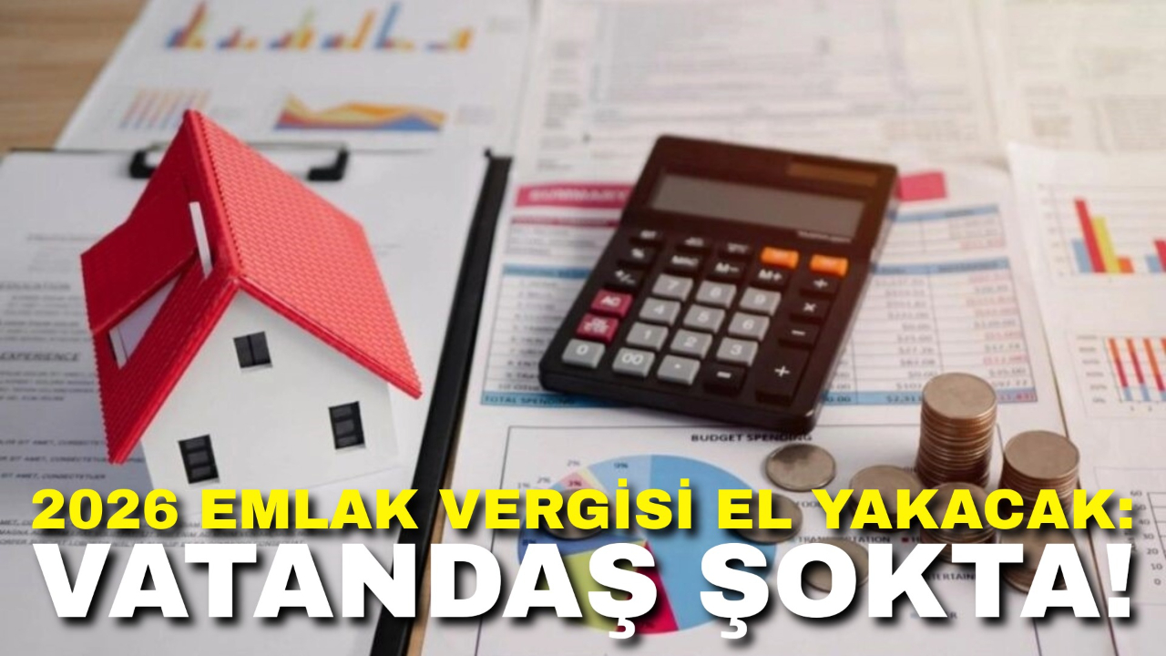 2026 Emlak Vergisi El Yakacak: Vatandaş Şokta!