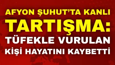 Afyon Şuhut’ta Kanlı Tartışma: Tüfekle Vurulan Kişi Hayatını Kaybetti