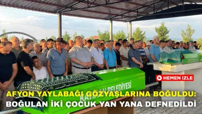 Afyon Yaylabağı Gözyaşlarına Boğuldu: Boğulan İki Çocuk Yan Yana Defnedildi