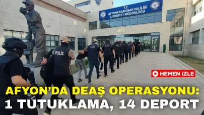 Afyonkarahisar’da DEAŞ Operasyonu: 1 Tutuklama, 14 Deport!