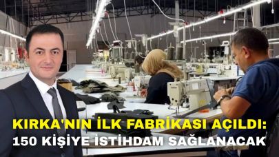 Kırka'nın İlk Fabrikası Açıldı: 150 Kişiye İstihdam Sağlanacak