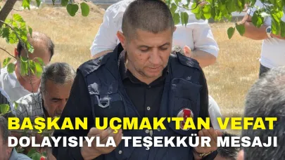 Başkan Uçmak'tan Vefat Dolayısıyla Teşekkür Mesajı