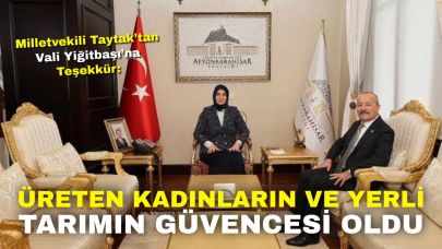 Milletvekili Taytak’tan Vali Yiğitbaşı’na Teşekkür: “Üreten Kadınların ve Yerli Tarımın Güvencesi Oldu”