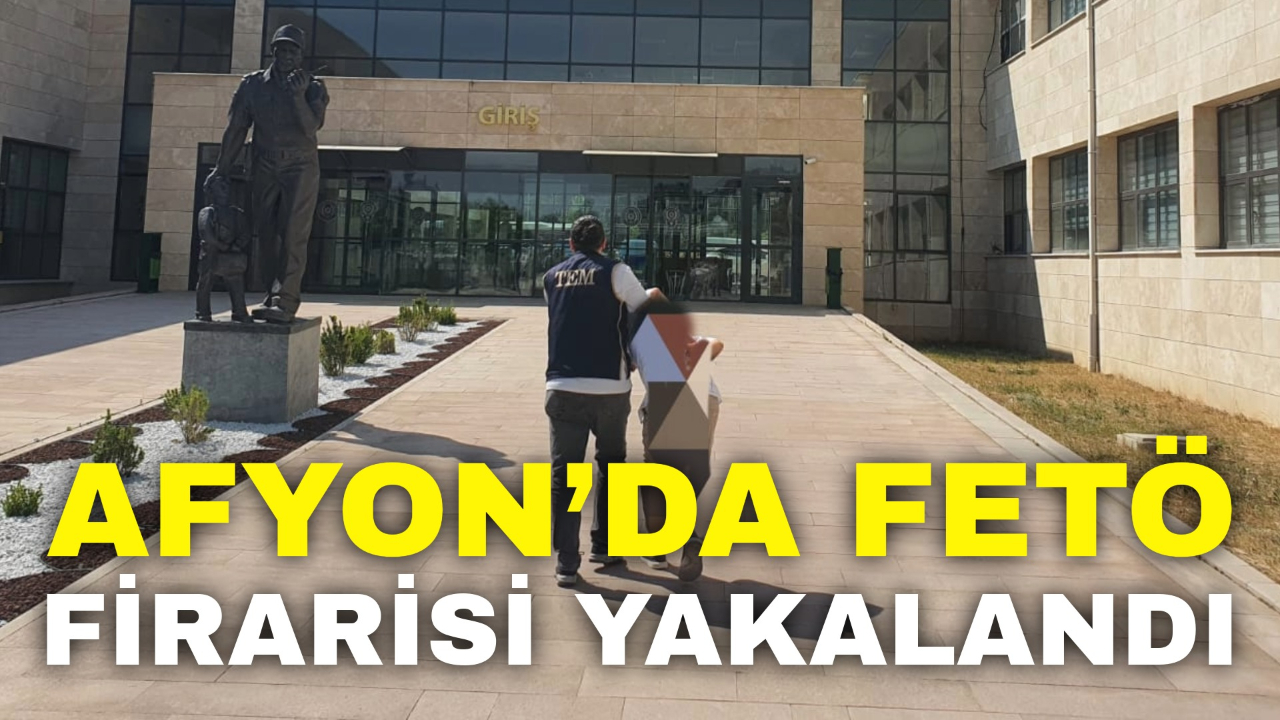 Afyonkarahisar’da FETÖ Firarisi Yakalandı