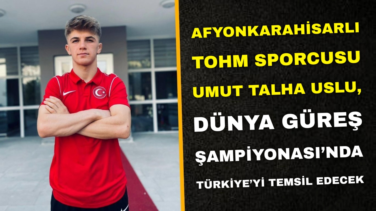Afyonkarahisarlı TOHM Sporcusu Umut Talha Uslu, Dünya Güreş Şampiyonası’nda Türkiye’yi Temsil Edecek