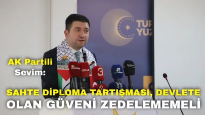 AK Partili Sevim: “Sahte Diploma Tartışması, Devlete Olan Güveni Zedelememeli”