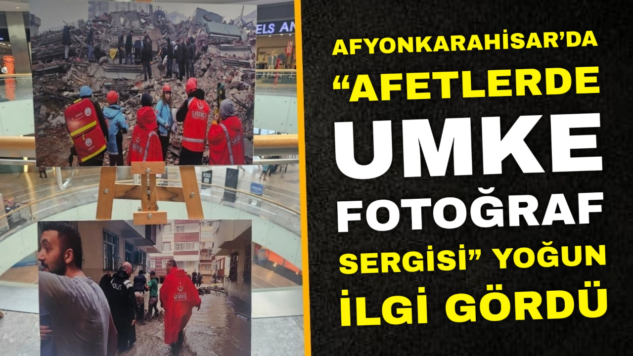 Afyonkarahisar’da “Afetlerde UMKE Fotoğraf Sergisi” Yoğun İlgi Gördü