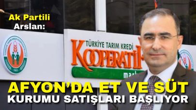 Ak Partili Arslan: “Afyon’da Et ve Süt Kurumu Satışları Başlıyor”