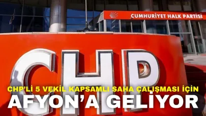 CHP’li 5 Milletvekili Kapsamlı Saha Çalışması İçin Afyonkarahisar’a Geliyor
