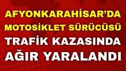 Afyon Yeşilyol Caddesi’nde Motosikletin Karıştığı Trafik Kazası Meydana Geldi