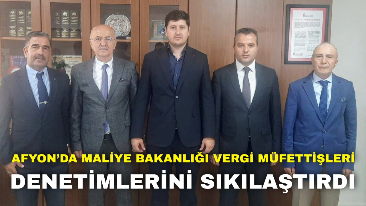 Afyon’da Maliye Bakanlığı Vergi Müfettişleri Denetimlerini Sıkılaştırdı