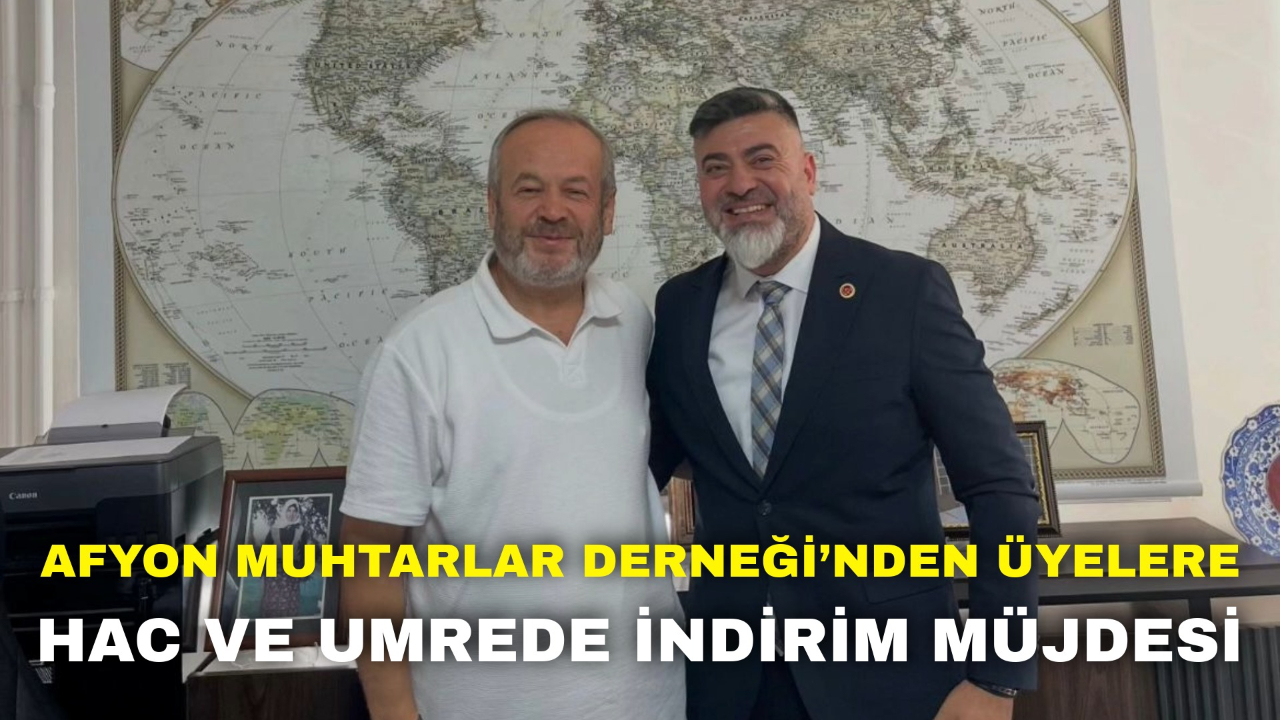 Afyonkarahisar Muhtarlar Derneği’nden Üyelere Hac ve Umrede İndirim Müjdesi