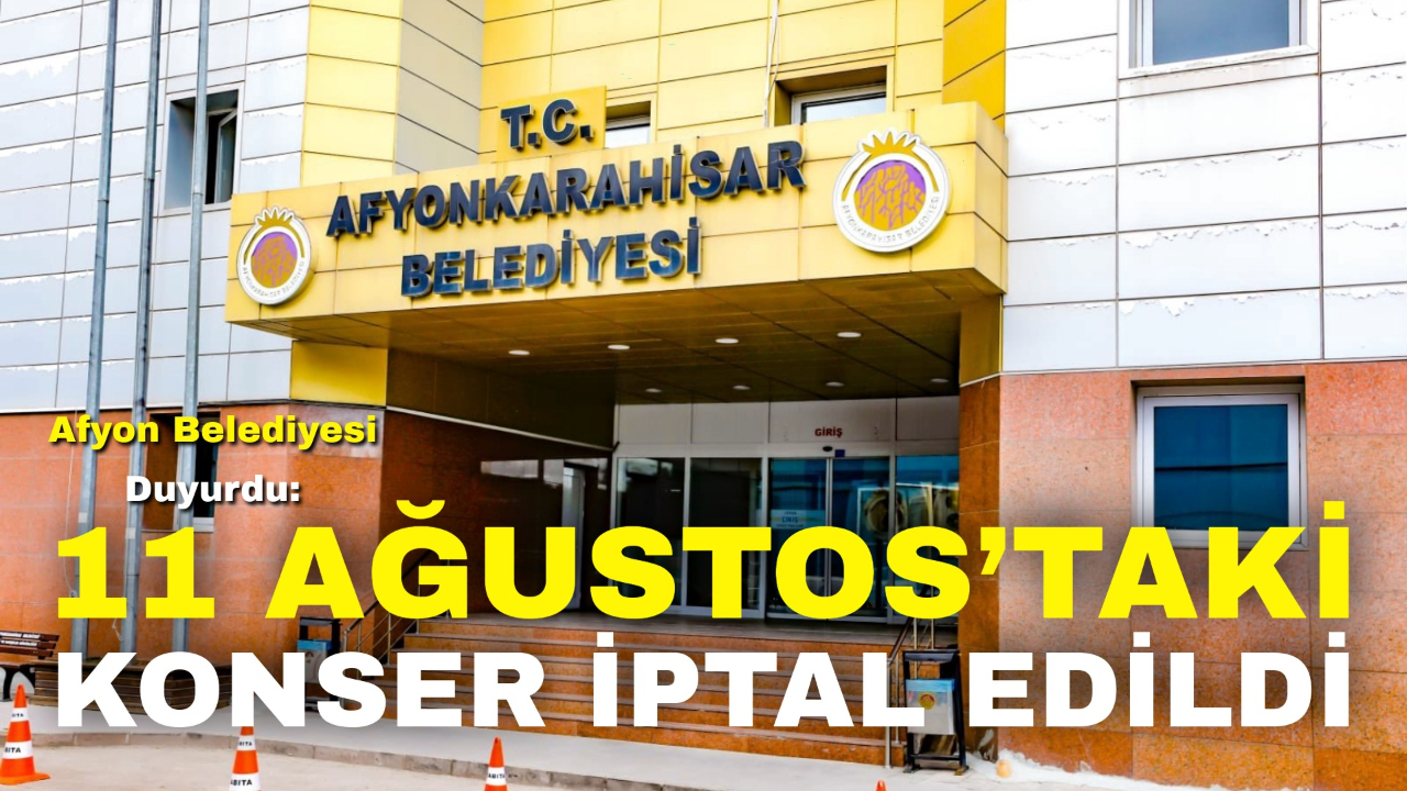 Afyon Belediyesi Duyurdu: 11 Ağustos’taki Konser İptal Edildi