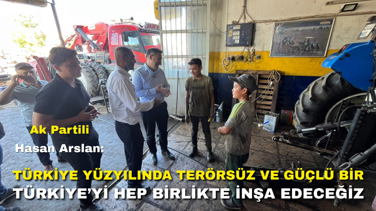 Ak Partili Hasan Arslan: “Türkiye Yüzyılında Terörsüz ve Güçlü Bir Türkiye’yi Hep Birlikte İnşa Edeceğiz”