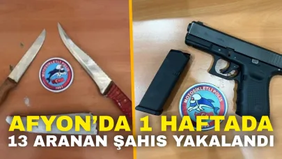 Afyon’da 1 Haftada 13 Aranan Şahıs Yakalandı