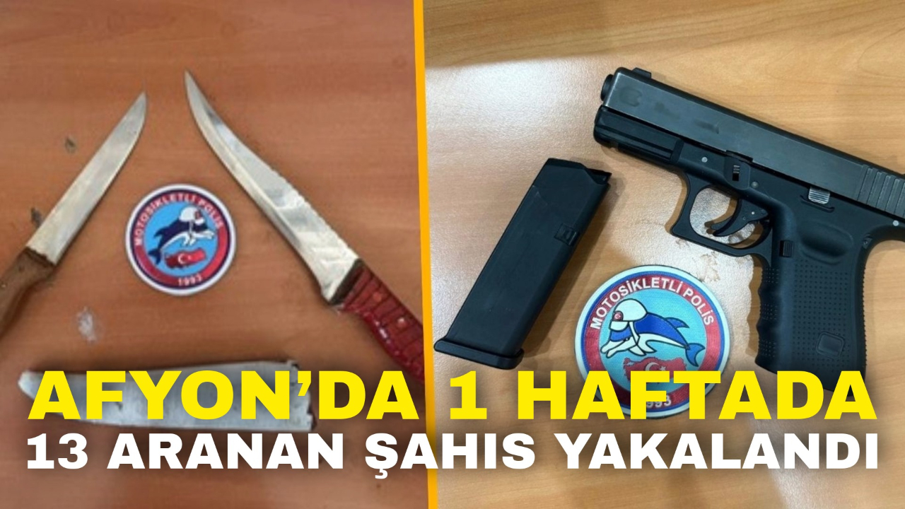 Afyon’da 1 Haftada 13 Aranan Şahıs Yakalandı