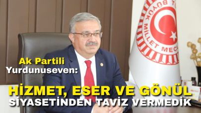 Ak Partili Yurdunuseven: “Hizmet, Eser ve Gönül Siyasetinden Taviz Vermedik”