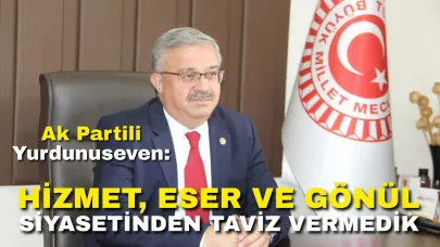 Ak Partili Yurdunuseven: “Hizmet, Eser ve Gönül Siyasetinden Taviz Vermedik”