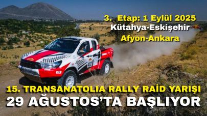 15. Transanatolia Rally Raid Yarışı 29 Ağustos’ta Başlıyor