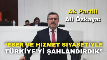 Ak Partili Özkaya: “Eser ve Hizmet Siyasetiyle Türkiye’yi Şahlandırdık”