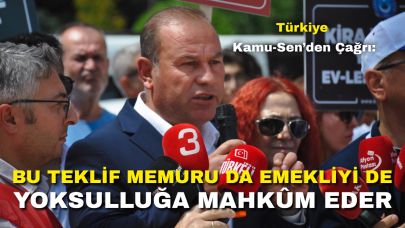 Türkiye Kamu-Sen’den Çağrı: “Bu Teklif Memuru da Emekliyi de Yoksulluğa Mahkûm Eder”