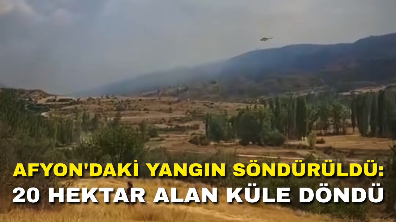 Afyon’daki Yangın Söndürüldü: 20 Hektar Alan Küle Döndü