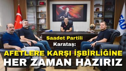 Saadet Partili Karataş: “Afetlere Karşı İşbirliğine Her Zaman Hazırız”