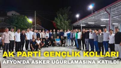 AK Parti Gençlik Kolları Afyon’da Asker Uğurlamasına Katıldı