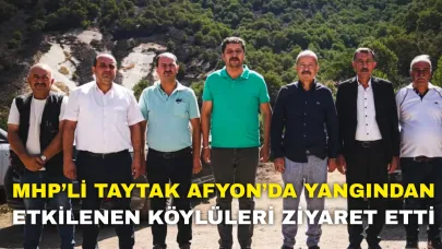 MHP’li Taytak Afyon’da Yangından Etkilenen Köylüleri Ziyaret Etti
