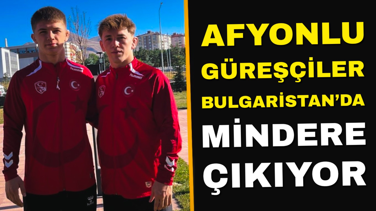 Afyonlu Güreşçiler Bulgaristan’da Mindere Çıkıyor