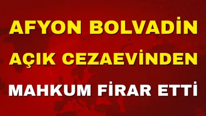 Afyon Bolvadin Açık Cezaevi’nden Mahkum Fırar Etti