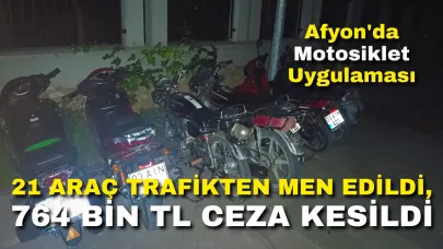 Afyon’da Motosiklet Uygulaması: 21 Araç Trafikten Men Edildi, 764 Bin TL Ceza Kesildi