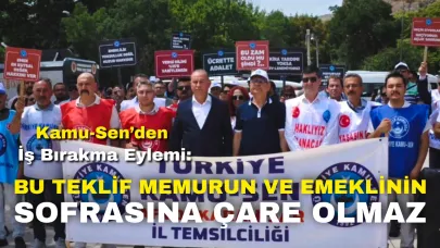 Kamu-Sen’den İş Bırakma Eylemi: “Bu Teklif Memurun ve Emeklinin Sofrasına Çare Olmaz!”
