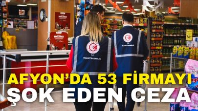 Afyon’da 53 Firmayı Şok Eden Ceza