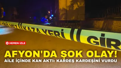 Afyon'da Şok Olay! Aile İçinde Kan Aktı: Kardeş Kardeşini Vurdu
