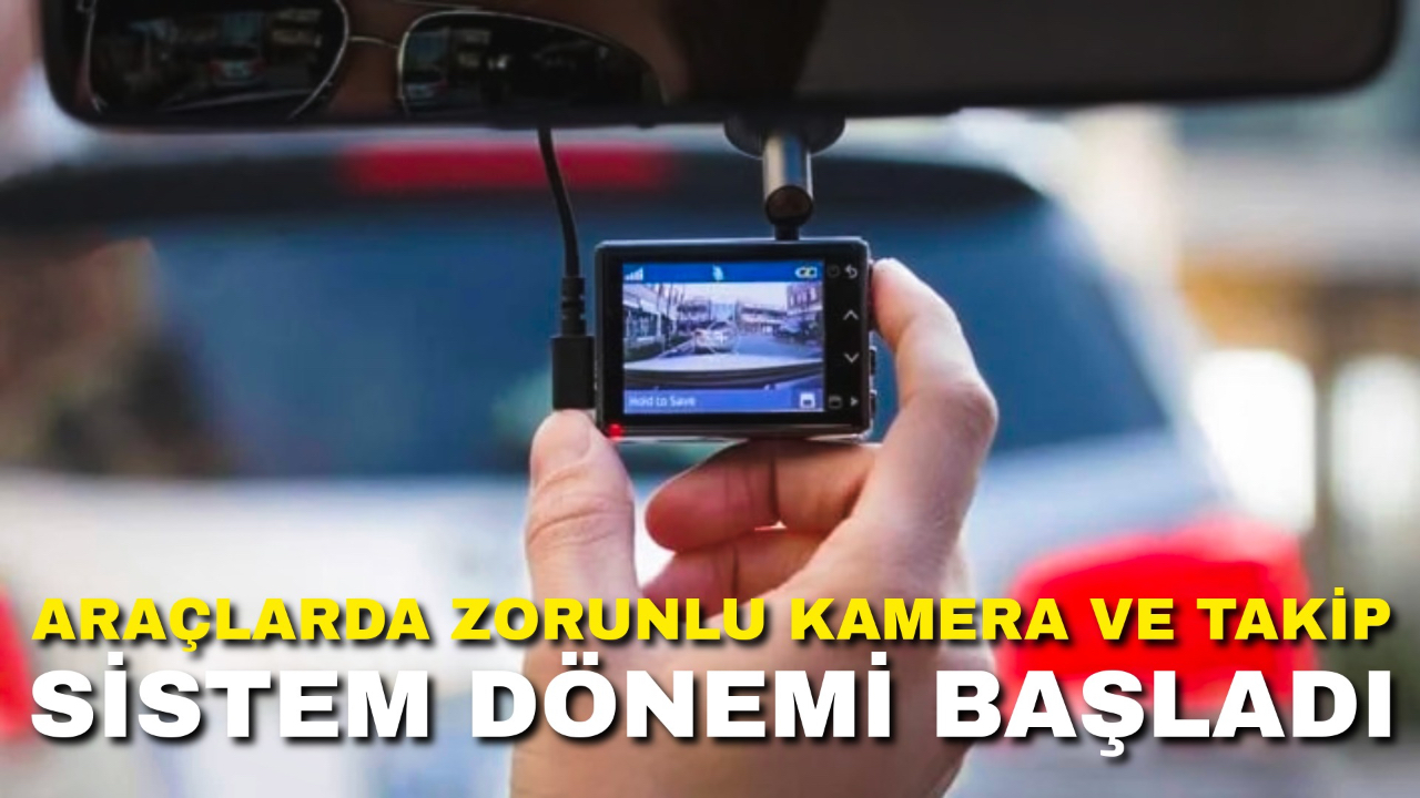 Araçlarda Zorunlu Kamera ve Takip Sistemi Dönemi Başladı
