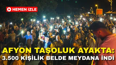 Afyon Taşoluk Ayakta: 3.500 Kişilik Belde Meydana İndi!