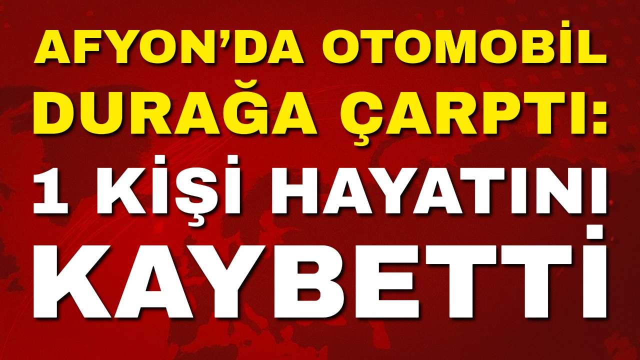 Afyon’da Otomobil Durağa Çarptı: 1 Kişi Hayatını Kaybetti