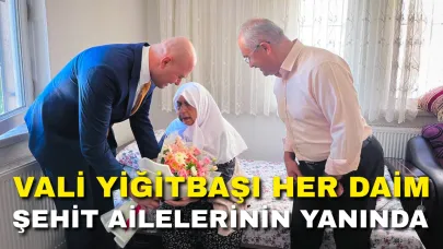 Vali Yiğitbaşı Her Daim Şehit Ailelerinin Yanında
