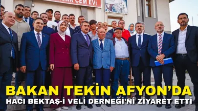Bakan Tekin Afyon’da Hacı Bektaş-ı Veli Derneği’ni Ziyaret Etti