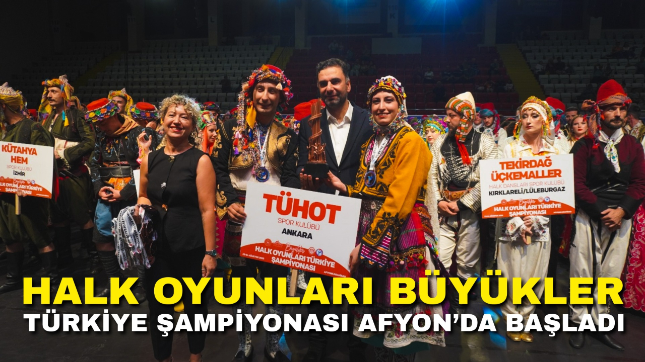 Halk Oyunları Büyükler Türkiye Şampiyonası Afyon’da başladı
