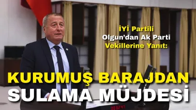 İYİ Partili Olgun’dan Ak Parti Vekillerine Yanıt: “Kurumuş Barajdan Sulama Müjdesi!”